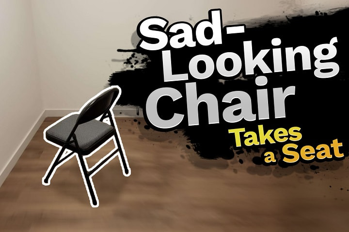 A chair sitting in an empty room is emphasized with an outline and fake motion blur.  Text like a Super Smash Brothers character reveal says, Sad-Looking Chair Takes a Seat.