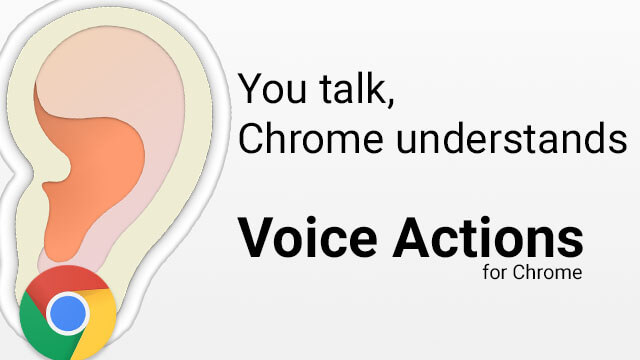 You talk, Chrome understands.
