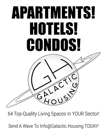 An ad with the Galactic Housing logo in the center says, in aggressive font, Apartments! Hotels! Condos! 64 Top-Quality Living Spaces In YOUR Sector!  Send A Wave To Info at Galactic dot Housing TODAY!